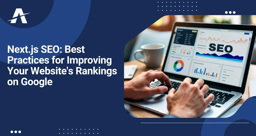 Next.js SEO: Best Practices for Improving Your Website’s Rankings on Google