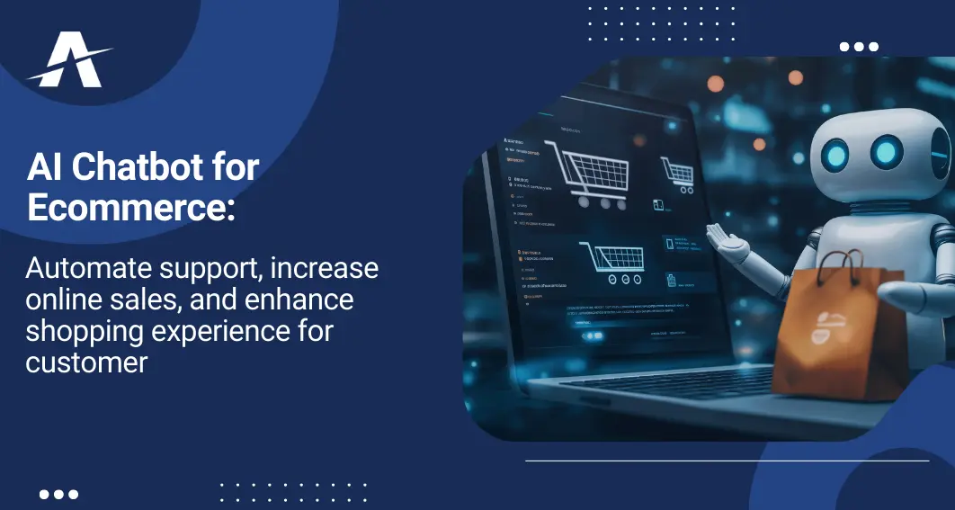AI Chatbot for Ecommerce: Automate Support, Increase Online Sales, and Enhance Shopping Experience for Customers