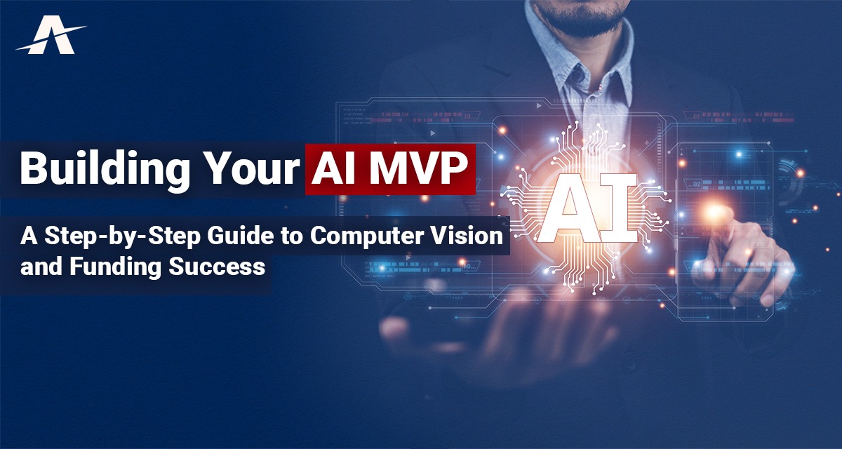 Building Your AI MVP: A Step-by-Step Guide to Computer Vision and Funding Success