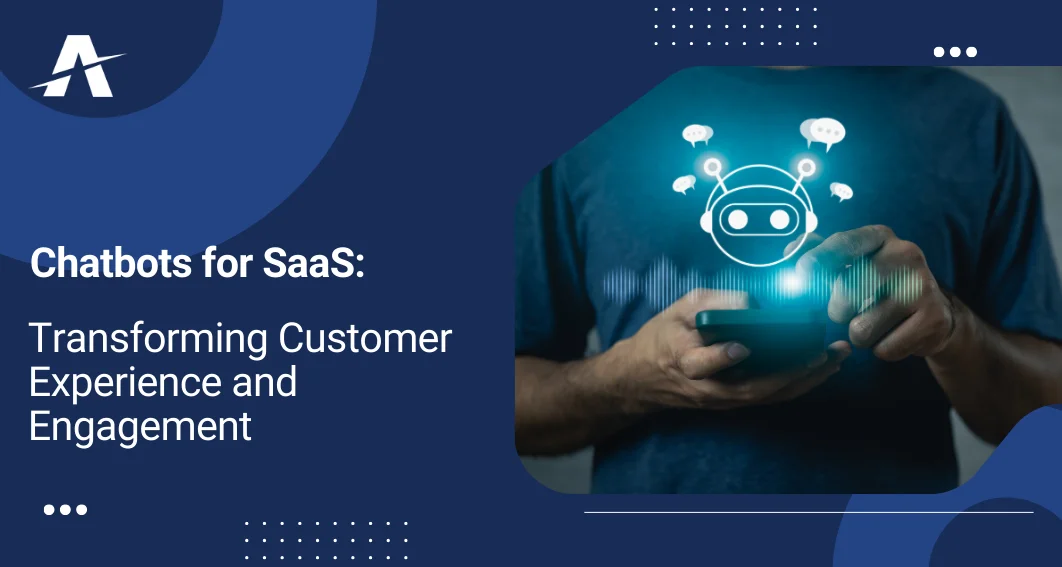 Chatbots for SaaS: Transforming Customer Experience and Engagement