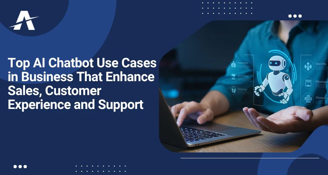 Top AI Chatbot Use Cases in Business That Enhance Sales, Customer Experience, and Support