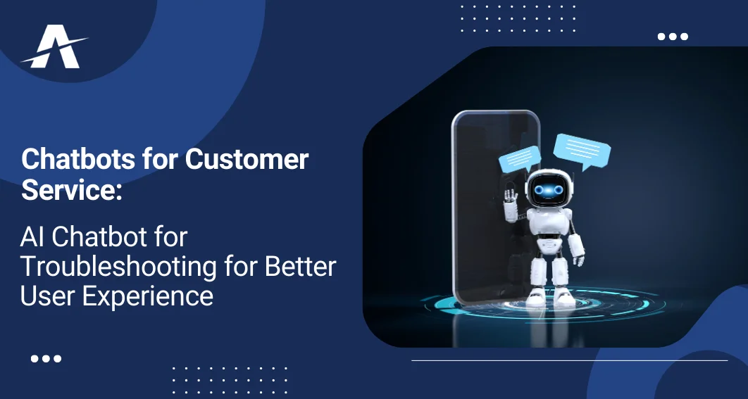 Chatbots for Customer Service: AI Chatbot for Troubleshooting for Better User Experience