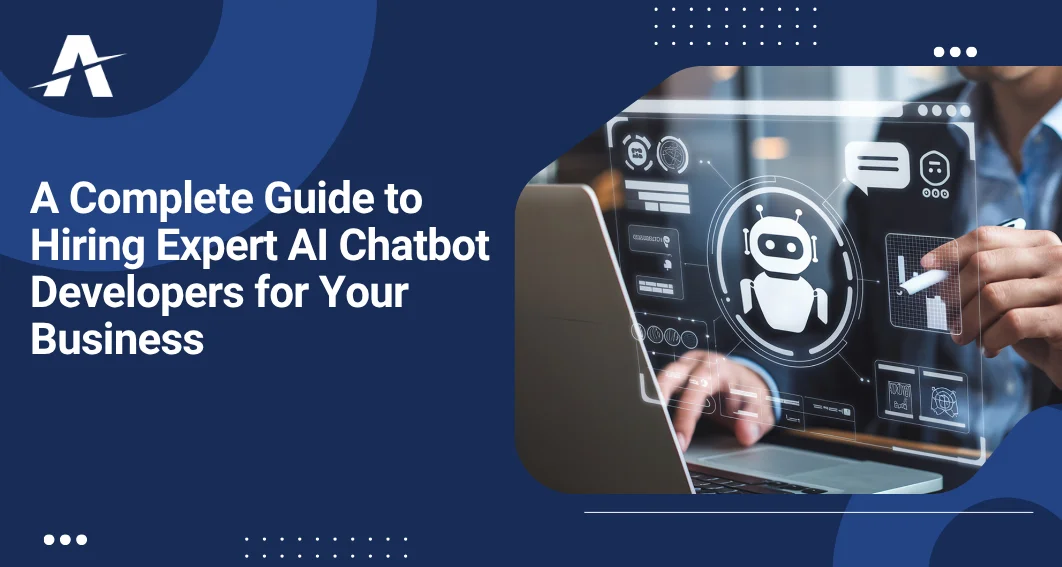 A Complete Guide to Hiring Expert AI Chatbot Developers for Your Business