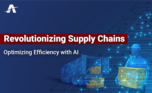 Revolutionizing Supply Chains: Optimizing Efficiency with AI